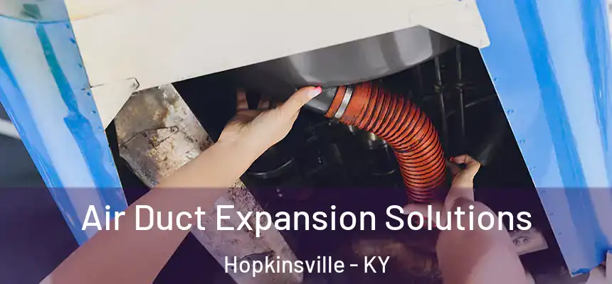 Air Duct Expansion Solutions Hopkinsville - KY