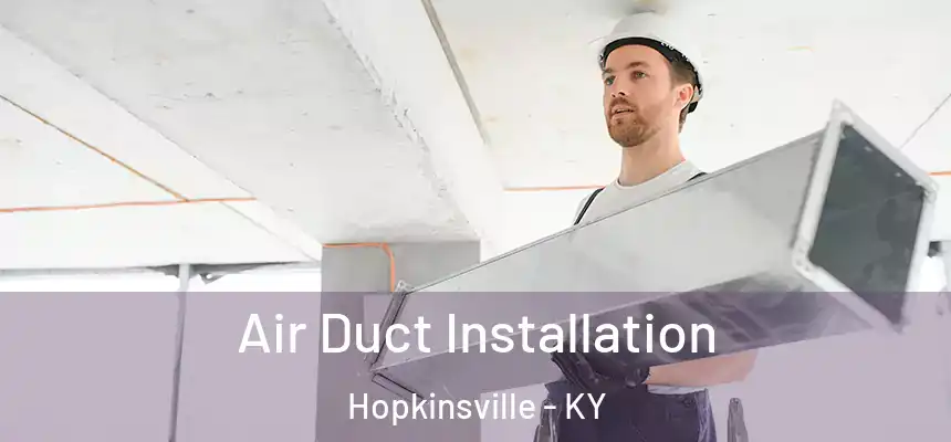 Air Duct Installation Hopkinsville - KY