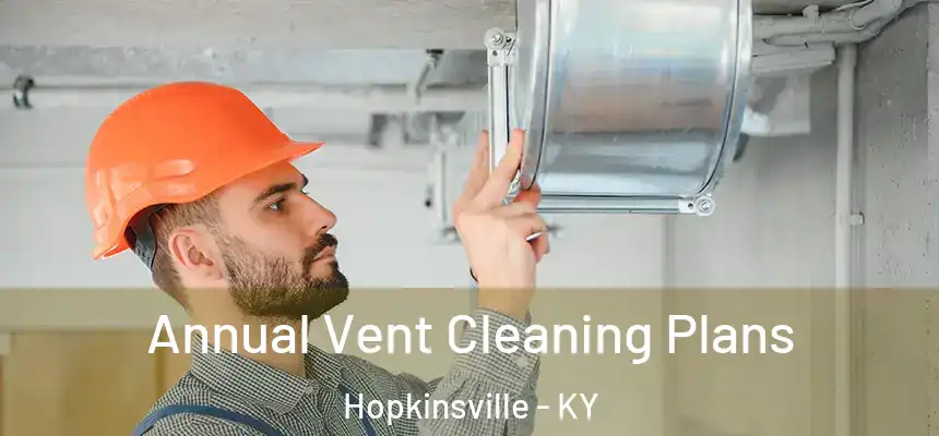  Annual Vent Cleaning Plans Hopkinsville - KY