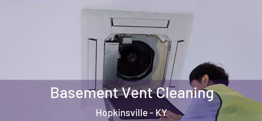 Basement Vent Cleaning Hopkinsville - KY