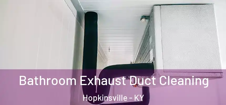 Bathroom Exhaust Duct Cleaning Hopkinsville - KY