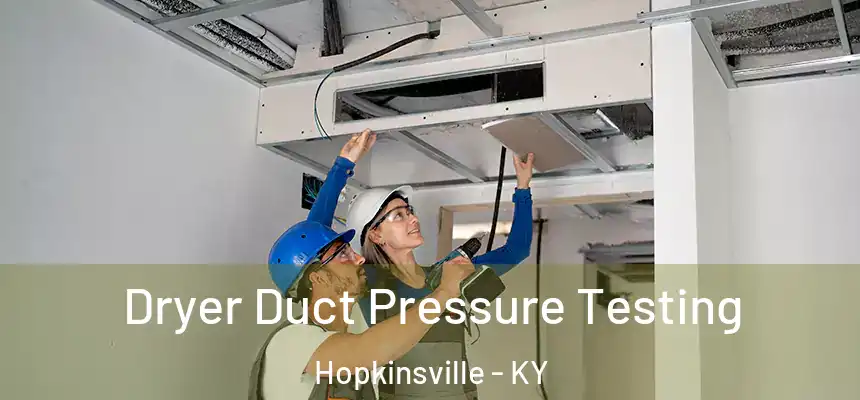 Dryer Duct Pressure Testing Hopkinsville - KY