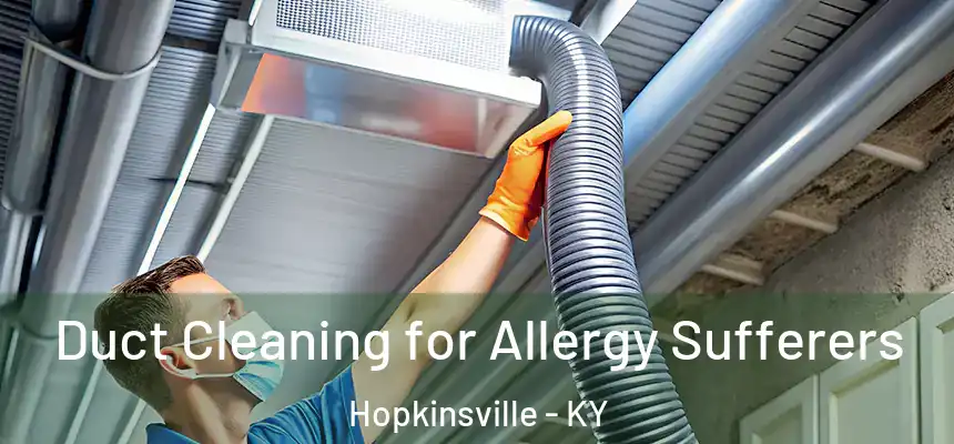  Duct Cleaning for Allergy Sufferers Hopkinsville - KY