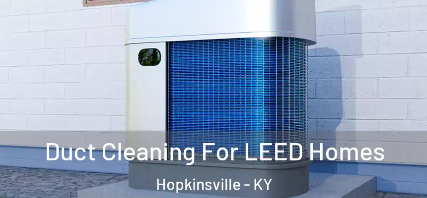  Duct Cleaning For LEED Homes Hopkinsville - KY