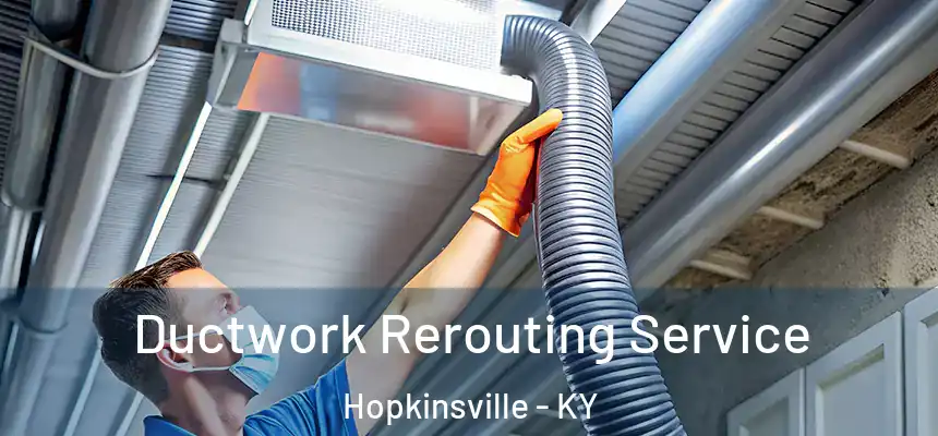 Ductwork Rerouting Service Hopkinsville - KY