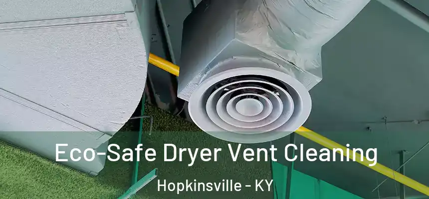Eco-Safe Dryer Vent Cleaning Hopkinsville - KY