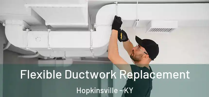 Flexible Ductwork Replacement Hopkinsville - KY