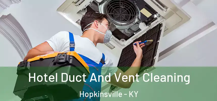 Hotel Duct And Vent Cleaning Hopkinsville - KY