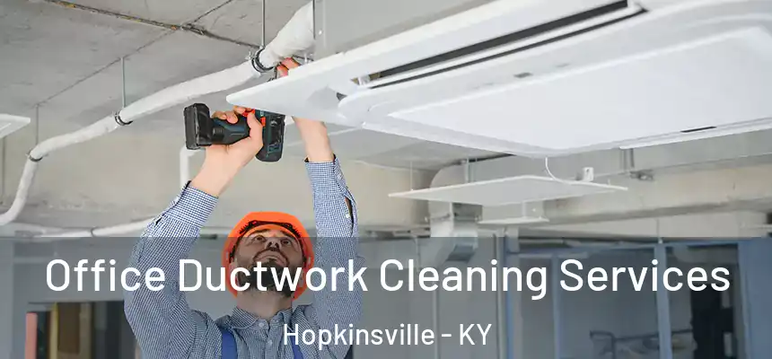 Office Ductwork Cleaning Services Hopkinsville - KY