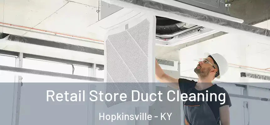 Retail Store Duct Cleaning Hopkinsville - KY
