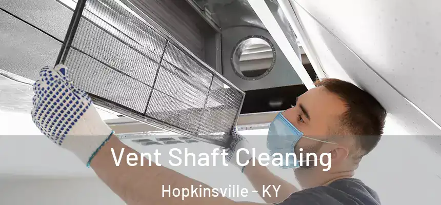 Vent Shaft Cleaning Hopkinsville - KY