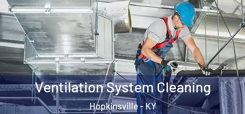 Ventilation System Cleaning Hopkinsville - KY